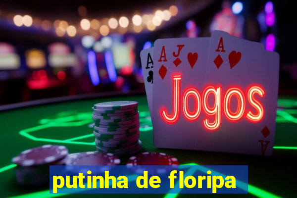 putinha de floripa